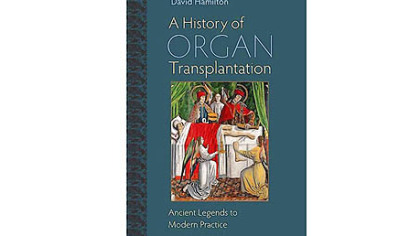 "A History of Organ Transplantation: Ancient Legends to Modern Practice" by David Hamilton. Published by the University of Pittsburgh Press. Cost: $65.